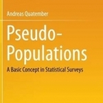 Pseudo-Populations: A Basic Concept in Statistical Surveys: 2015