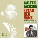 Speak Her Name: The OKeh Recordings, Vol. 3 by Walter Jackson