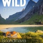 Wild Guide Scandinavia (Norway, Sweden, Iceland and Denmark): Swim, Camp, Canoe and Explore Europe&#039;s Greatest Wilderness: Volume 3