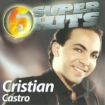 6 Super Hits by Cristian Castro