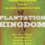 Plantation Kingdom: The American South and its Global Commodities
