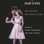 The Time of Our Lives: Dirty Dancing and Popular Culture