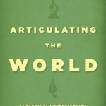 Articulating the World: Conceptual Understanding and the Scientific Image