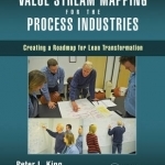 Value Stream Mapping for the Process Industries: Creating a Roadmap for Lean Transformation