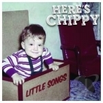 Little Songs by Here&#039;s Chippy