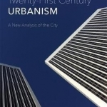 Twenty-First Century Urbanism: A New Analysis of the City