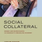 Social Collateral: Women and Microfinance in Paraguay&#039;s Smuggling Economy