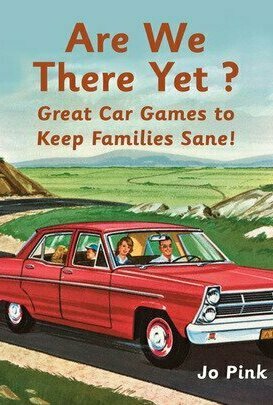 Are We There Yet?: Great Car Games to Keep Families Sane!