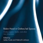 Robin Hood in Outlaw/Ed Spaces: Outlaw Space, Media, and Other New Directions