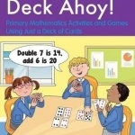 Deck Ahoy!: Primary Mathematics Activities and Games Using Just a Deck of Cards