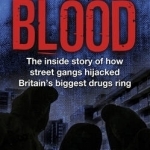 Young Blood: The Inside Story of How Street Gangs Hijacked Britain&#039;s Biggest Drugs Cartel