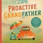 Being a Proactive Grandfather: How to Make a Difference