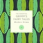 The Essential Grimm&#039;s Fairy Tales
