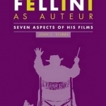 Federico Fellini as Auteur: Seven Aspects of His Films