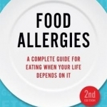 Food Allergies: A Complete Guide for Eating When Your Life Depends on it