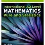 International A2 Level Mathematics for Oxford International AQA Examinations: Pure and Statistics