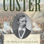 Inventing Custer: The Making of an American Legend