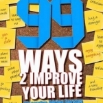 99 Ways to Improve Your Life