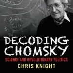 Decoding Chomsky: Science and Revolutionary Politics