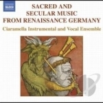 Sacred and Secular Music from Renaissance Germany by Ciaramella Ensemble