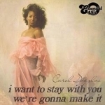 I Want to Stay With You/We&#039;re Gonna Make It by Carol Douglas