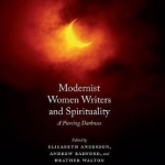 Modernist Women Writers and Spirituality: A Piercing Darkness: 2016