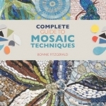 Complete Guide to Mosaic Techniques: A Complete Guide, with Contributions from 40 International Artists