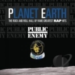Planet Earth: The Rock and Roll Hall of Fame Greatest Rap Hits by Public Enemy