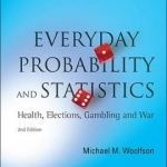 Everyday Probability and Statistics: Health, Elections, Gambling and War