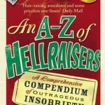 An A-Z of Hellraisers: A Comprehensive Compendium of Outrageous Insobriety