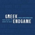 Greek Endgame: From Austerity to Growth or Grexit?