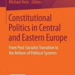 Constitutional Politics in Central and Eastern Europe: From Post-Socialist Transition to the Reform of Political Systems: 2016