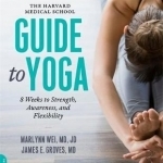 The Harvard Medical School Guide to Yoga: 8 Weeks to Strength, Awareness, and Flexibility