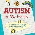 Autism in My Family: A Journal for Siblings of Children with ASD