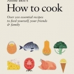 How to Cook: 200 Essential Recipes for Life