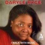 I Walk with Music by Daryle Ryce