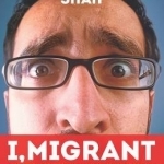 I, Migrant: A Comedian&#039;s Journey from Karachi to the Outback