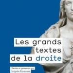 Les Grands Textes De La Droite - 1789-2017
