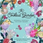 The Cocktail Garden: Botanical Cocktails for Every Season