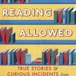 Reading Allowed: True Stories and Curious Incidents from a Provincial Library