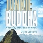 Junkie Buddha: A Journey of Discovery in Peru