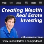 Creating Wealth Real Estate Investing with Jason Hartman