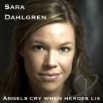 Angels Cry When Heroes Lie by Sara Dahlgren