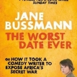 The Worst Date Ever: or How it Took a Comedy Writer to Expose Africa&#039;s Secret War