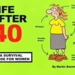 Life After 40: A Survival Guide for Women