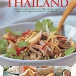 The Food and Cooking of Thailand: Explore an Exotic Cuisine in Over 180 Authentic Recipes Shown Step-by-Step in More Than 700 Photographs