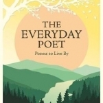 The Everyday Poet: Poems to Live by