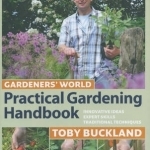 Gardeners' World Practical Gardening Handbook: Traditional Techniques, Expert Skills, Innovative Ideas
