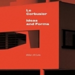 Le Corbusier: Ideas &amp; Forms