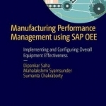 Manufacturing Performance Management Using SAP OEE: Implementing and Configuring Overall Equipment Effectiveness: 2016